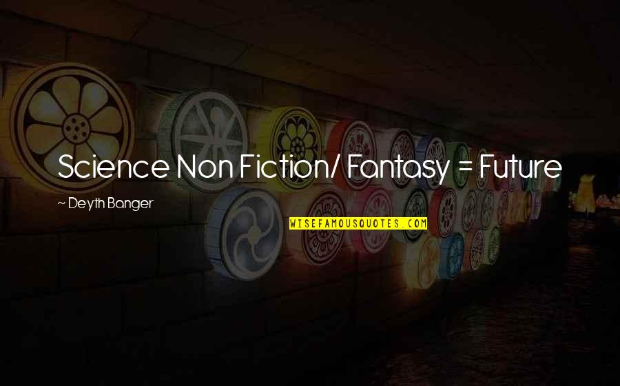 Narcissm Quotes By Deyth Banger: Science Non Fiction/ Fantasy = Future