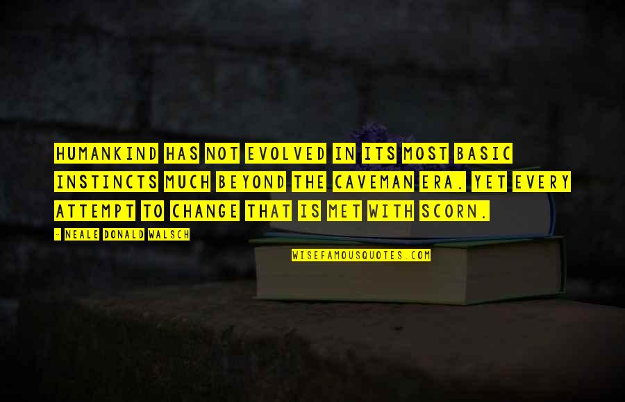 Narcissm Quotes By Neale Donald Walsch: Humankind has not evolved in its most basic Narcissm Quotes By Neale Donald Walsch: Humankind has not evolved in its most basic