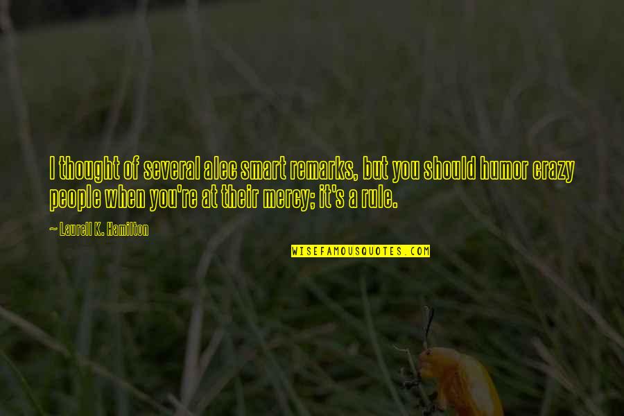 Narcissus Best Quotes By Laurell K. Hamilton: I thought of several alec smart remarks, but Narcissus Best Quotes By Laurell K. Hamilton: I thought of several alec smart remarks, but