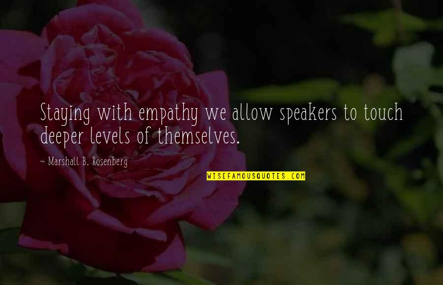 Narcissus Myth Quotes By Marshall B. Rosenberg: Staying with empathy we allow speakers to touch