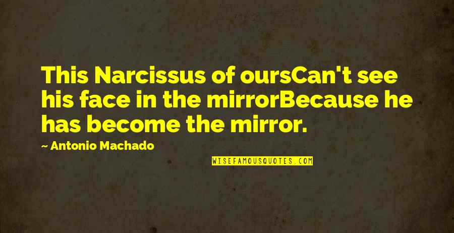 Narcissus's Quotes By Antonio Machado: This Narcissus of oursCan't see his face in
