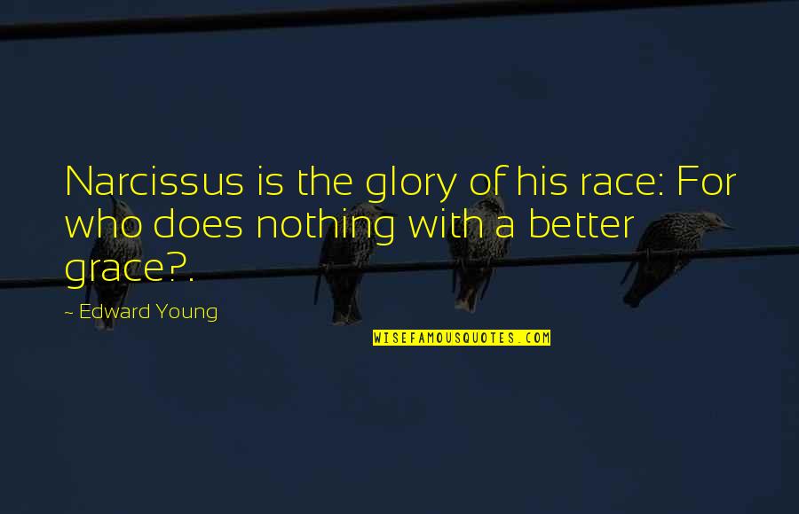 Narcissus's Quotes By Edward Young: Narcissus is the glory of his race: For