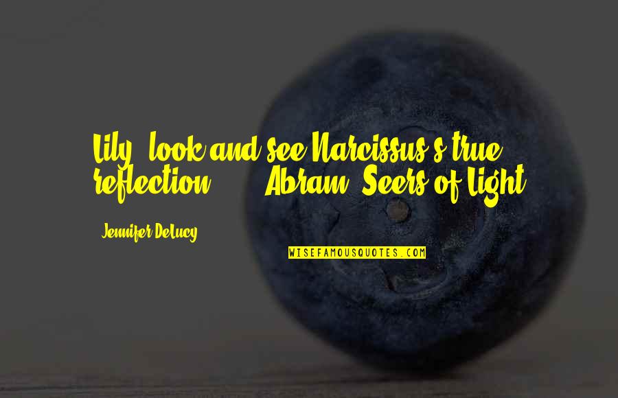 Narcissus's Quotes By Jennifer DeLucy: Lily, look and see Narcissus's true reflection ...