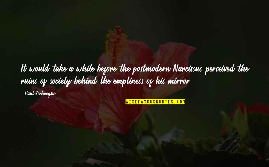 Narcissus's Quotes By Paul Verhaeghe: It would take a while before the postmodern Narcissus's Quotes By Paul Verhaeghe: It would take a while before the postmodern