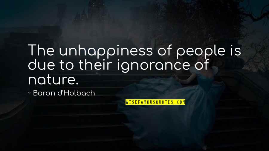 Narcist Quotes By Baron D'Holbach: The unhappiness of people is due to their Narcist Quotes By Baron D'Holbach: The unhappiness of people is due to their