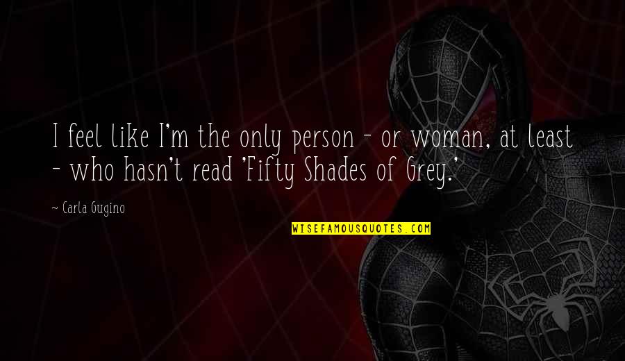 Narcist Quotes By Carla Gugino: I feel like I'm the only person -