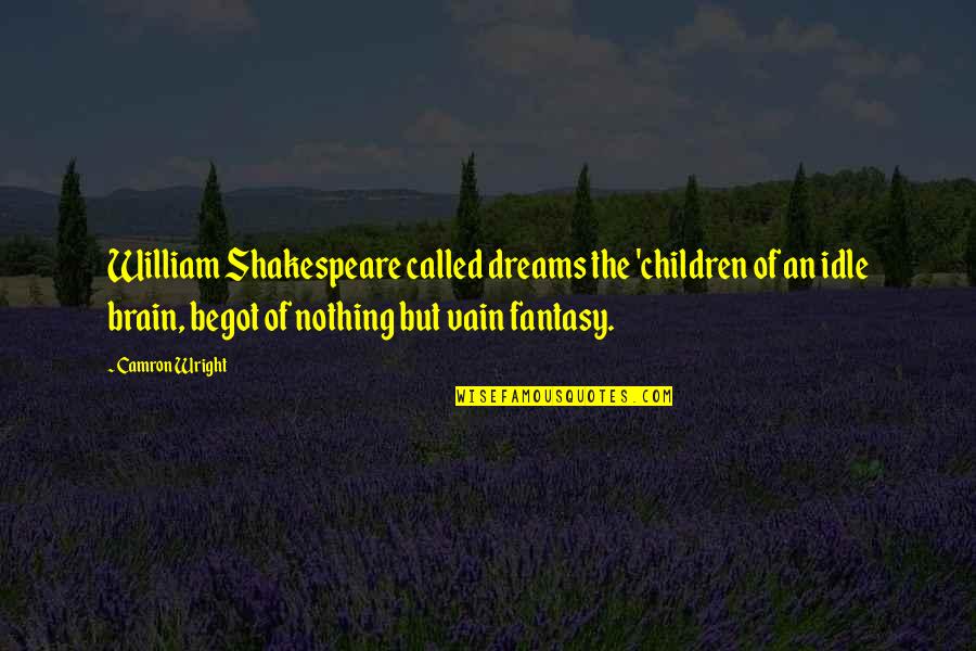 Narcita Youtube Quotes By Camron Wright: William Shakespeare called dreams the 'children of an Narcita Youtube Quotes By Camron Wright: William Shakespeare called dreams the 'children of an