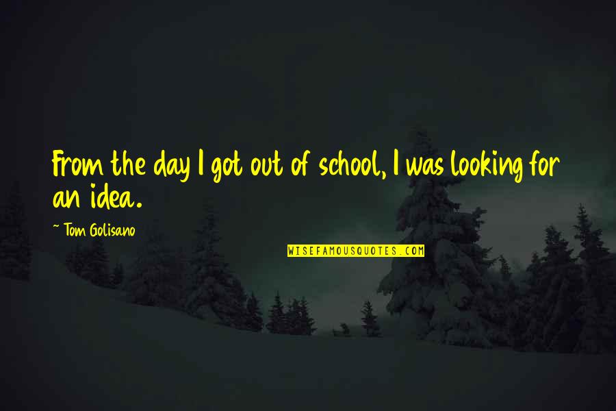 Narco Corridos Quotes By Tom Golisano: From the day I got out of school,