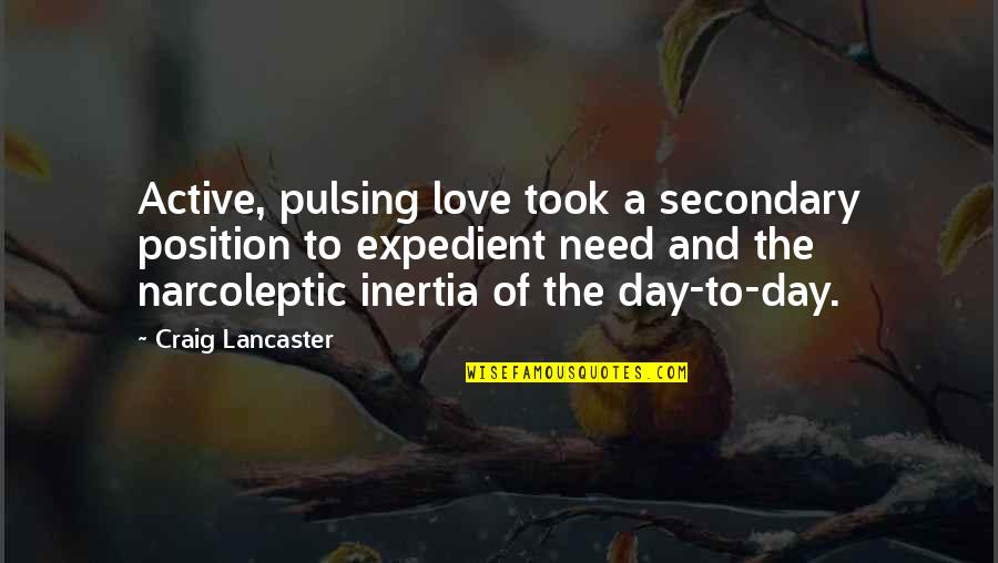 Narcoleptic Quotes By Craig Lancaster: Active, pulsing love took a secondary position to