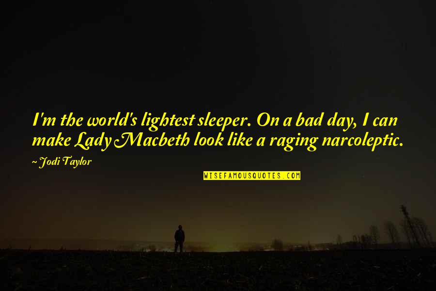Narcoleptic Quotes By Jodi Taylor: I'm the world's lightest sleeper. On a bad Narcoleptic Quotes By Jodi Taylor: I'm the world's lightest sleeper. On a bad