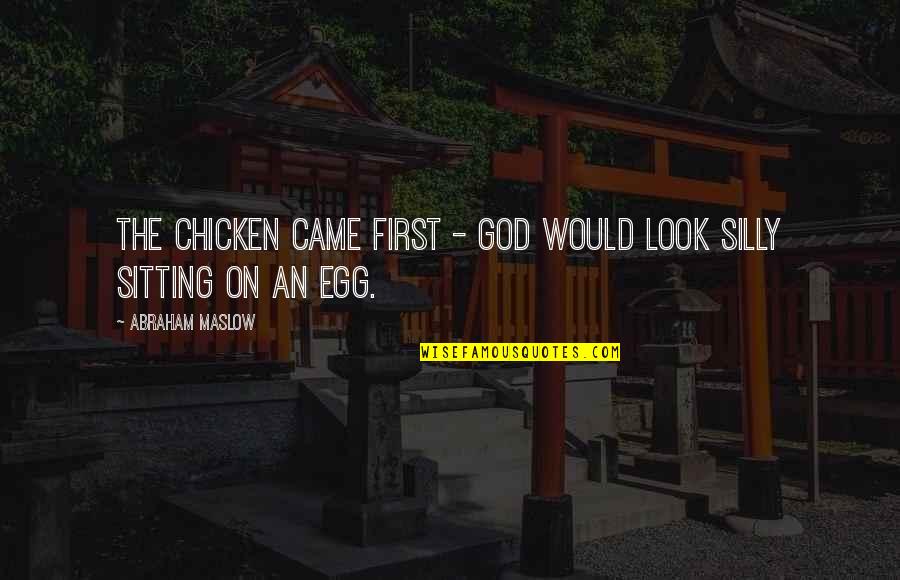 Narcos Mexico Felix Quotes By Abraham Maslow: The chicken came first - God would look