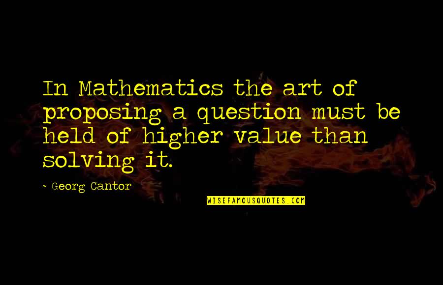 Narcosis Game Quotes By Georg Cantor: In Mathematics the art of proposing a question