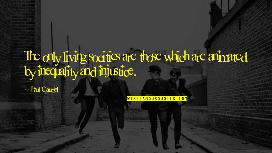 Narcosis Game Quotes By Paul Claudel: The only living socities are those which are