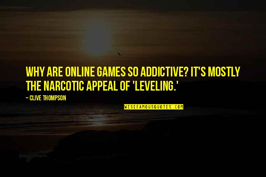 Narcotic Quotes By Clive Thompson: Why are online games so addictive? It's mostly