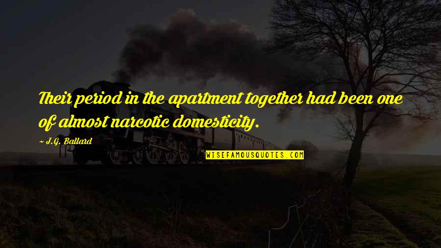 Narcotic Quotes By J.G. Ballard: Their period in the apartment together had been