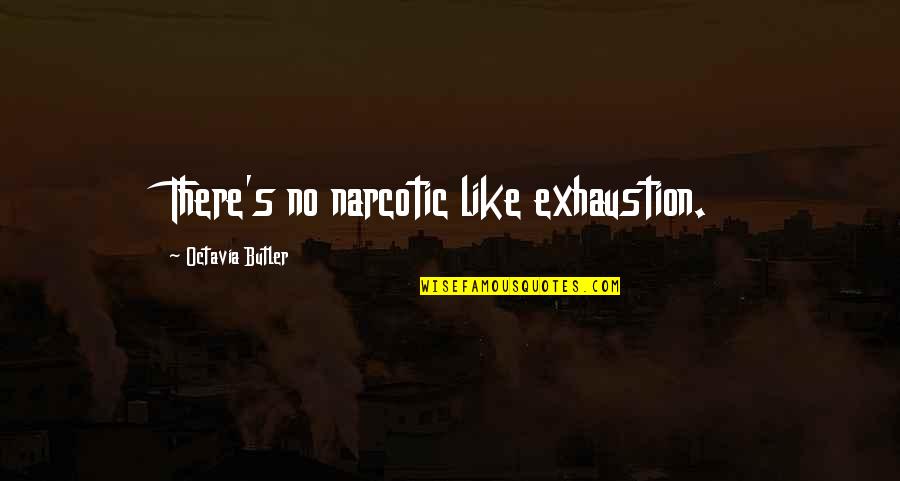 Narcotic Quotes By Octavia Butler: There's no narcotic like exhaustion.