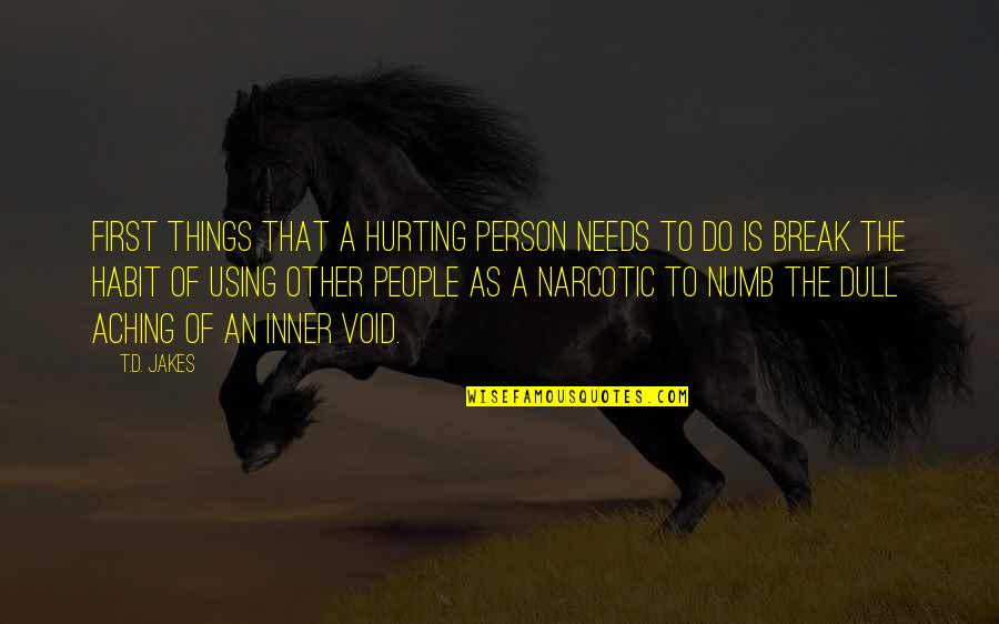 Narcotic Quotes By T.D. Jakes: First things that a hurting person needs to