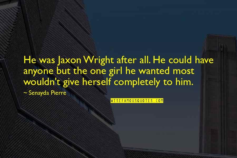 Narcsite Quotes By Senayda Pierre: He was Jaxon Wright after all. He could Narcsite Quotes By Senayda Pierre: He was Jaxon Wright after all. He could