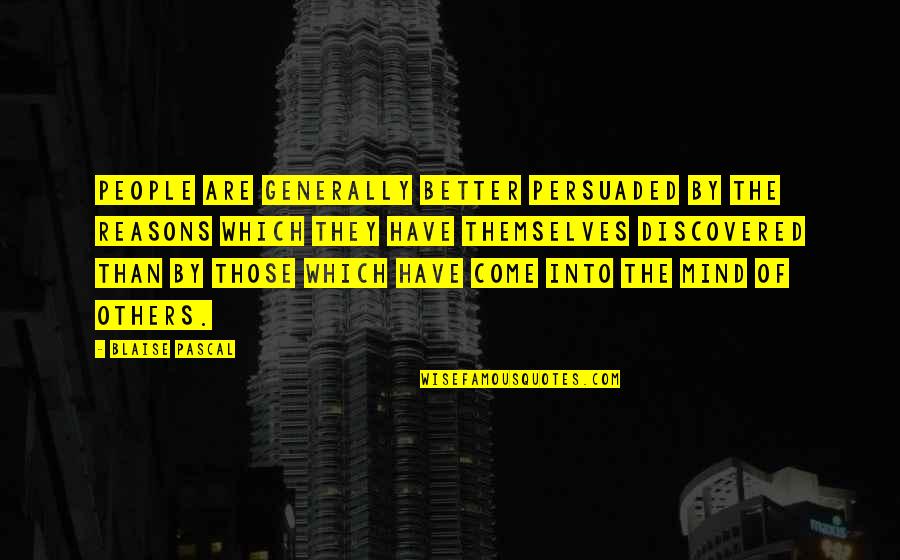 Nardecchia Angela Quotes By Blaise Pascal: People are generally better persuaded by the reasons Nardecchia Angela Quotes By Blaise Pascal: People are generally better persuaded by the reasons