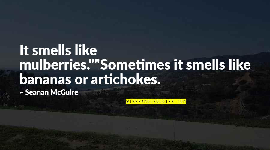Nardecchia Angela Quotes By Seanan McGuire: It smells like mulberries.""Sometimes it smells like bananas