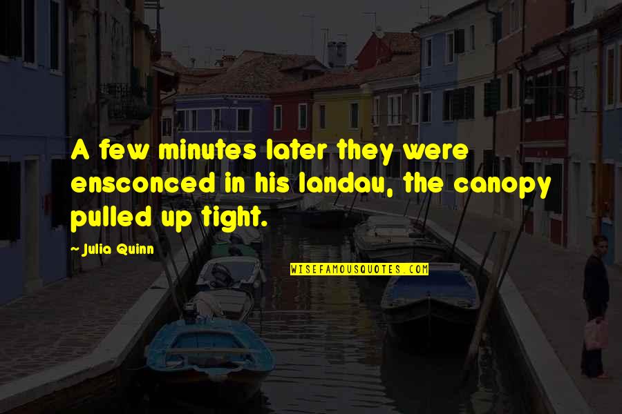 Nardecchia Piazza Quotes By Julia Quinn: A few minutes later they were ensconced in