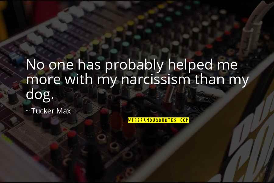 Nardellas Turf Quotes By Tucker Max: No one has probably helped me more with
