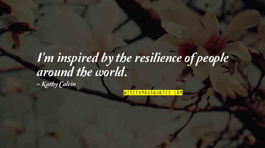 Nardiello Travel Quotes By Kathy Calvin: I'm inspired by the resilience of people around