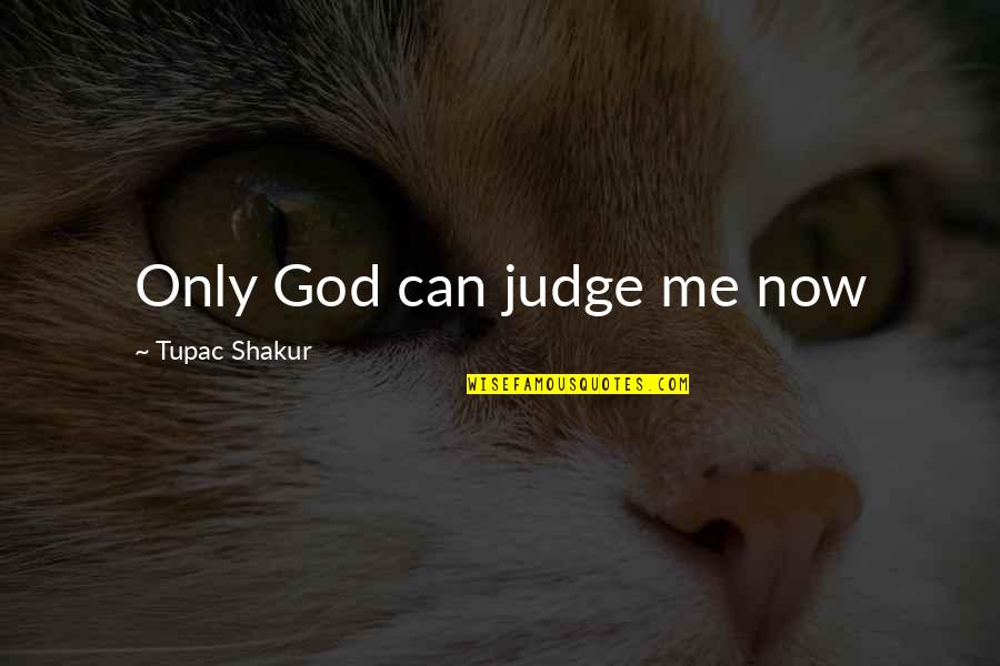 Nardiello Travel Quotes By Tupac Shakur: Only God can judge me now