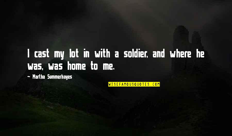 Nardini Barstool Quotes By Martha Summerhayes: I cast my lot in with a soldier,