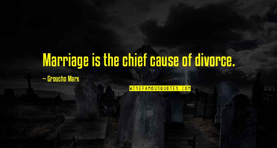 Nardini Bianca Quotes By Groucho Marx: Marriage is the chief cause of divorce.