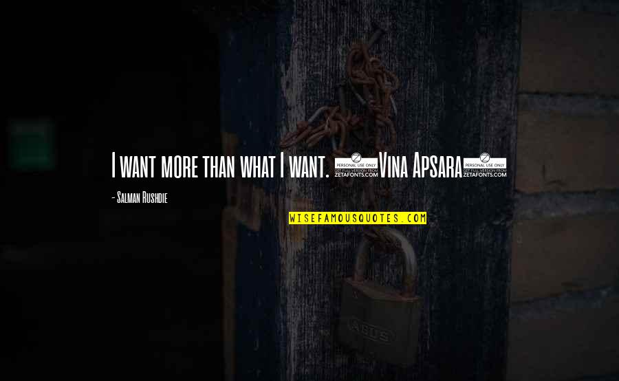 Nardini Bianca Quotes By Salman Rushdie: I want more than what I want. (Vina