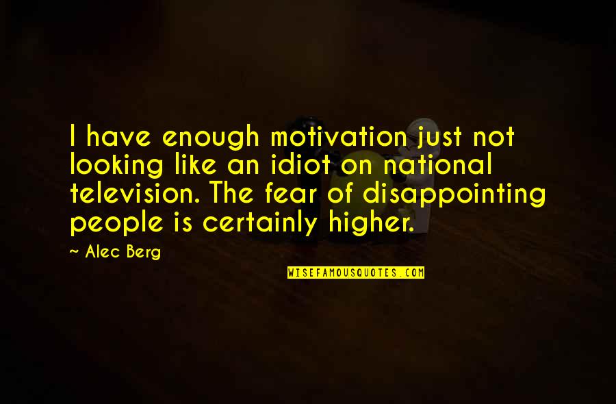 Nardini Specialties Quotes By Alec Berg: I have enough motivation just not looking like