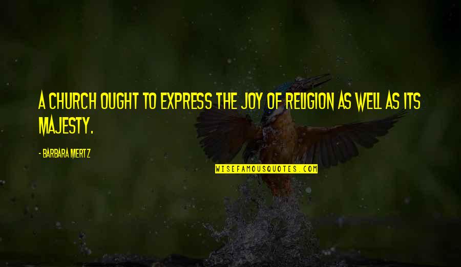 Nardis Gun Quotes By Barbara Mertz: A church ought to express the joy of