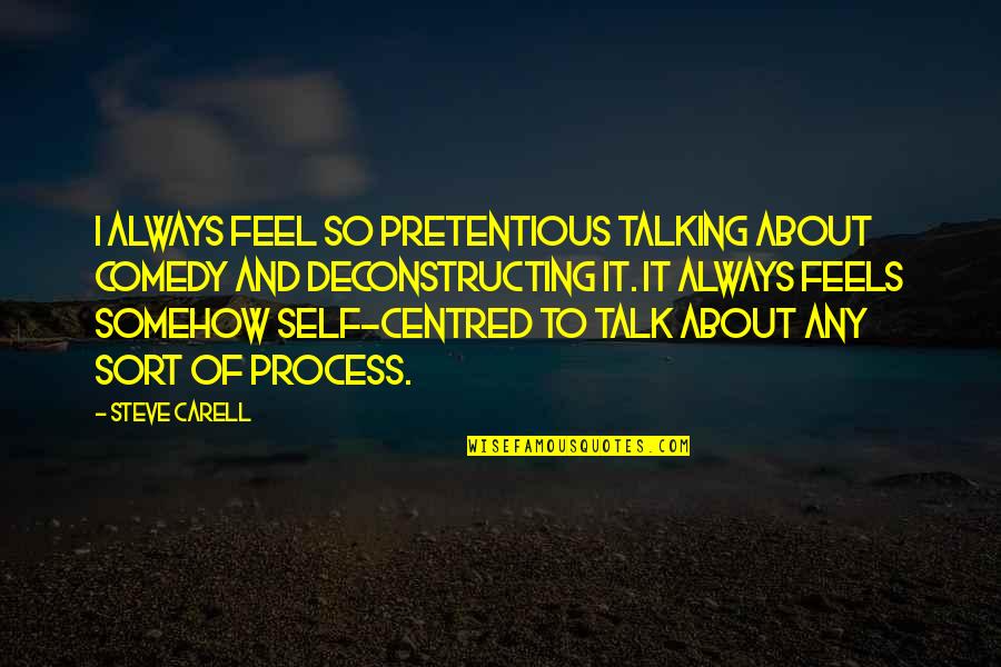 Nardis Gun Quotes By Steve Carell: I always feel so pretentious talking about comedy Nardis Gun Quotes By Steve Carell: I always feel so pretentious talking about comedy