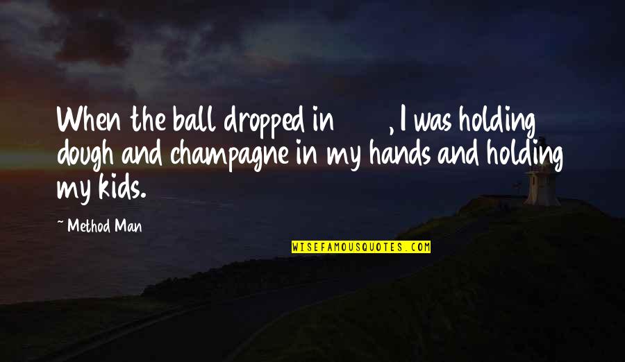 Nardone Brothers Quotes By Method Man: When the ball dropped in 1999, I was