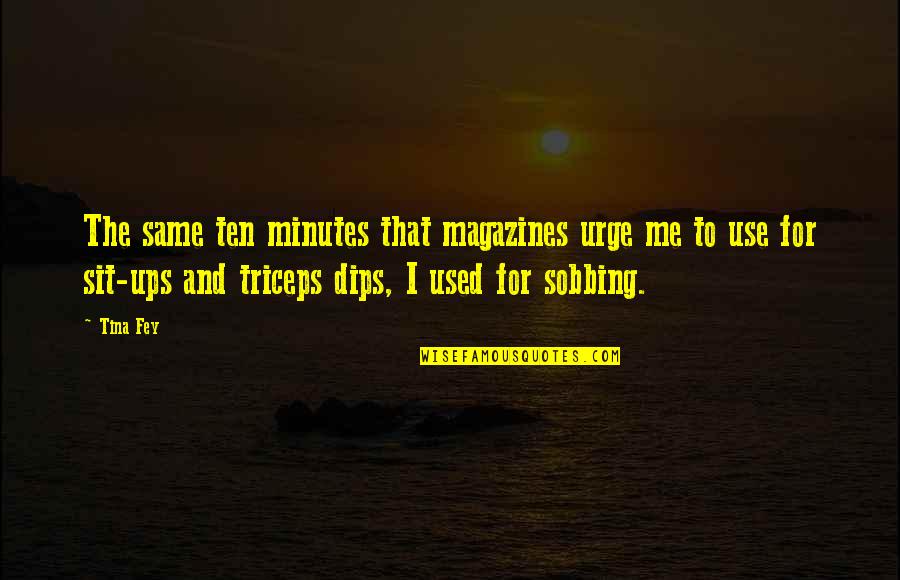 Nardone Brothers Quotes By Tina Fey: The same ten minutes that magazines urge me