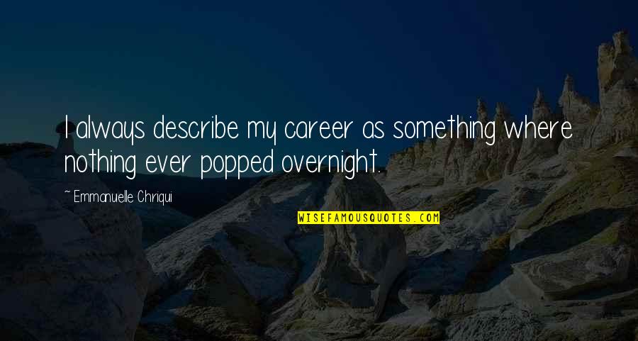 Nardone Ruggero Quotes By Emmanuelle Chriqui: I always describe my career as something where Nardone Ruggero Quotes By Emmanuelle Chriqui: I always describe my career as something where