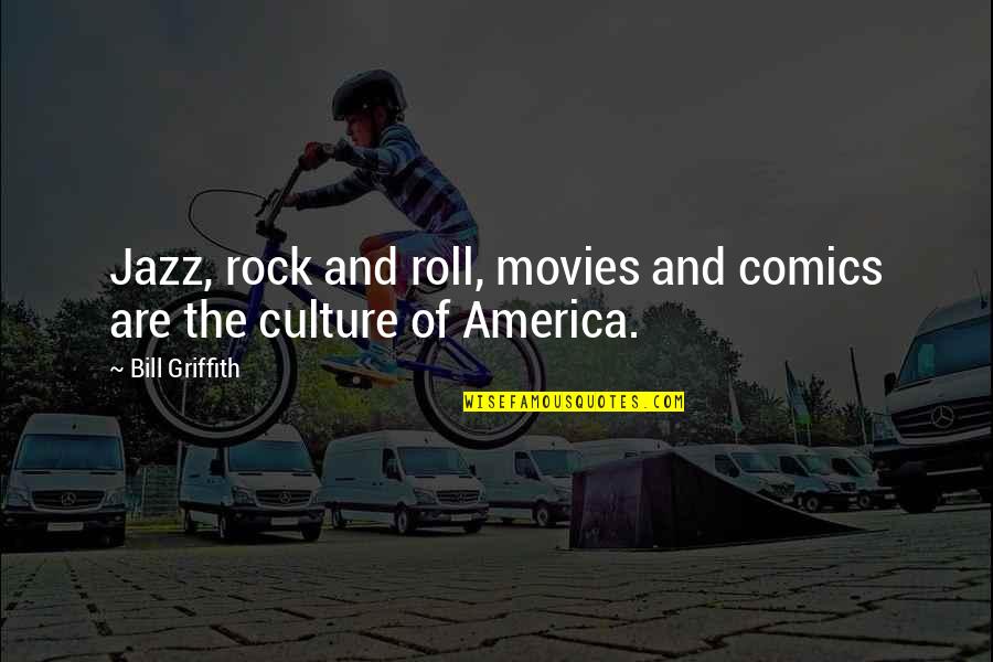 Nards Lookup Quotes By Bill Griffith: Jazz, rock and roll, movies and comics are