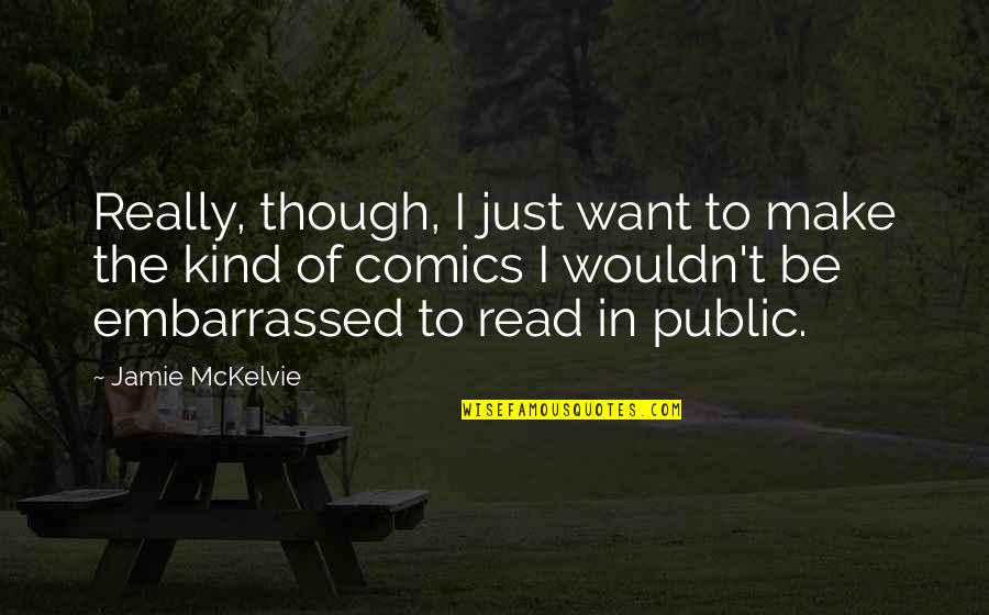 Narducci Pitt Quotes By Jamie McKelvie: Really, though, I just want to make the Narducci Pitt Quotes By Jamie McKelvie: Really, though, I just want to make the