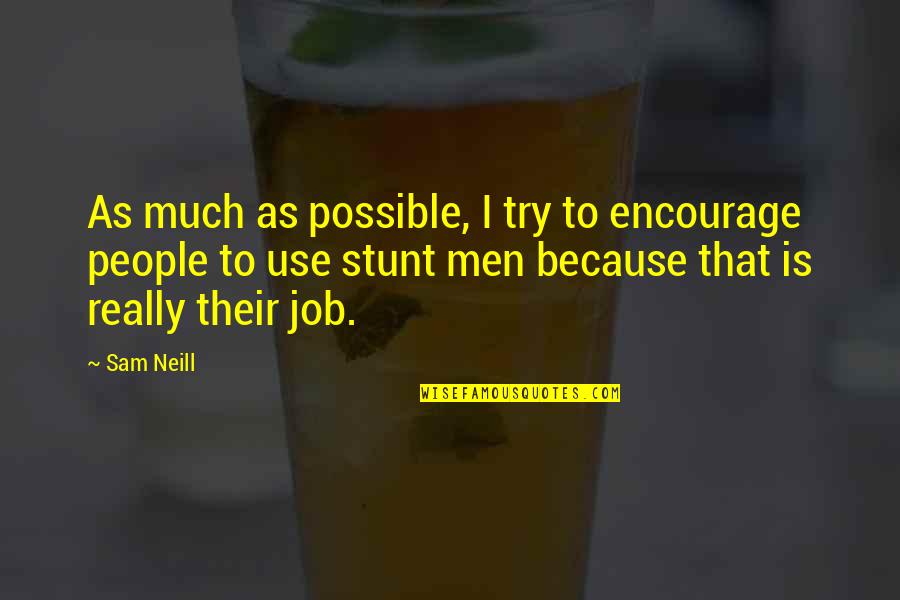 Nardulli Custom Quotes By Sam Neill: As much as possible, I try to encourage Nardulli Custom Quotes By Sam Neill: As much as possible, I try to encourage