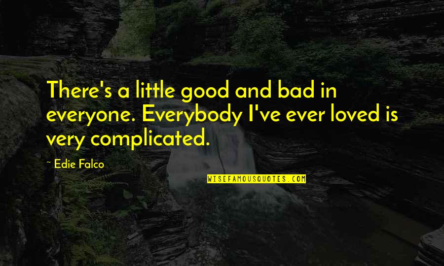 Nardus Olie Quotes By Edie Falco: There's a little good and bad in everyone. Nardus Olie Quotes By Edie Falco: There's a little good and bad in everyone.