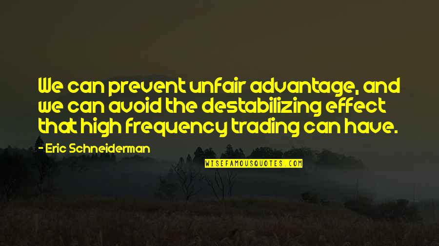 Nareashawillis Quotes By Eric Schneiderman: We can prevent unfair advantage, and we can