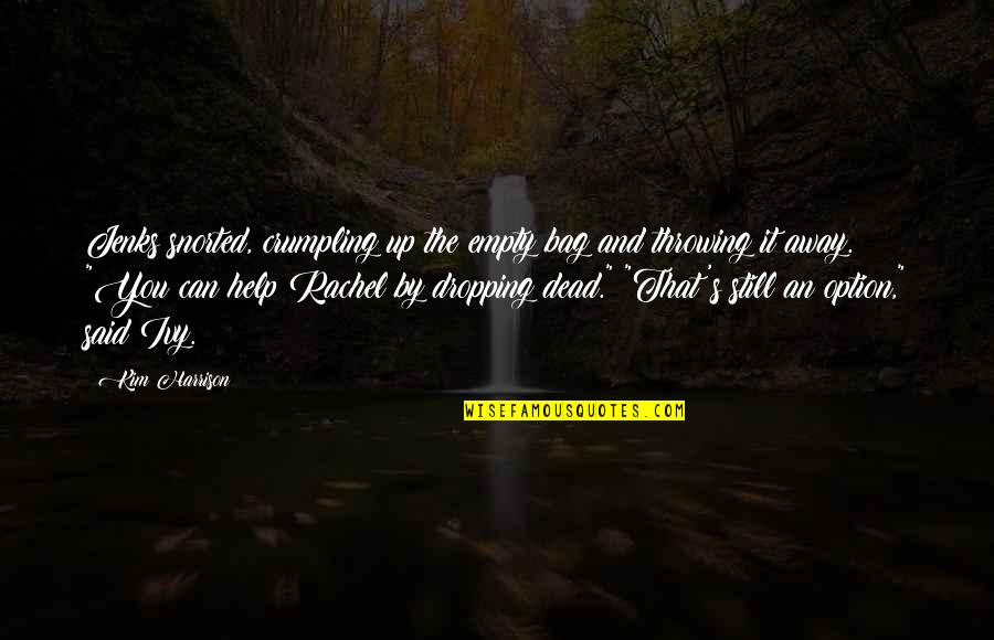 Nareashawillis Quotes By Kim Harrison: Jenks snorted, crumpling up the empty bag and