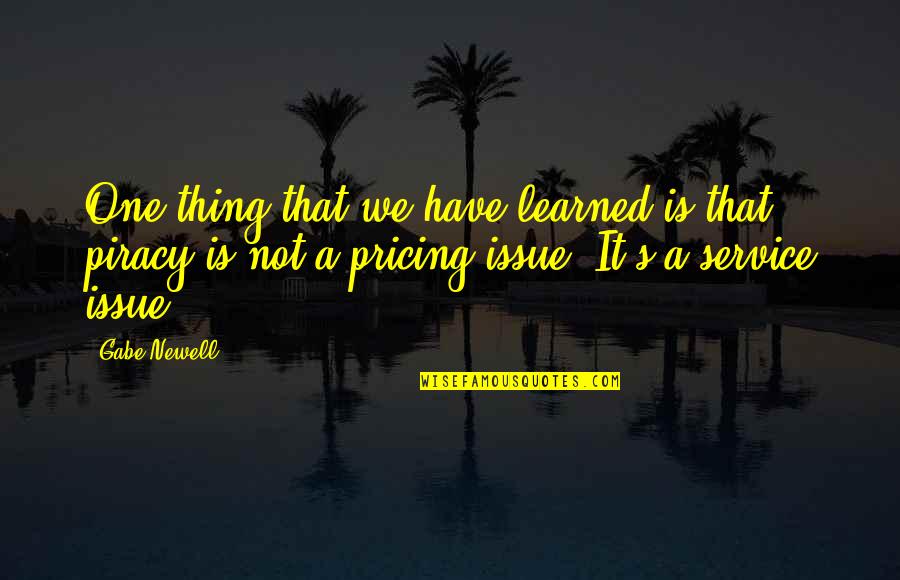 Naredili Volu Quotes By Gabe Newell: One thing that we have learned is that