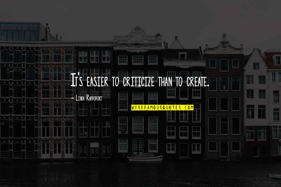 Naredo Well Quotes By Linda Rappoport: It's easier to criticize than to create.