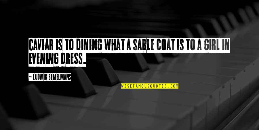Naredo Well Quotes By Ludwig Bemelmans: Caviar is to dining what a sable coat