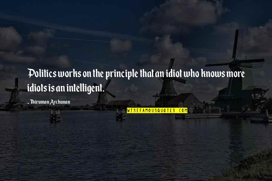 Naree Pon Quotes By Thiruman Archunan: Politics works on the principle that an idiot Naree Pon Quotes By Thiruman Archunan: Politics works on the principle that an idiot