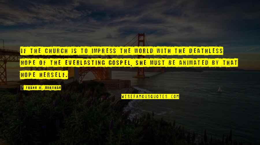 Nareerat Phrae Quotes By Frank W. Boreham: If the church is to impress the world