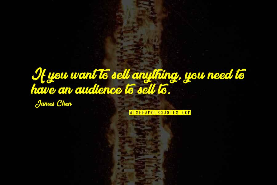 Nareerat Phrae Quotes By James Chen: If you want to sell anything, you need