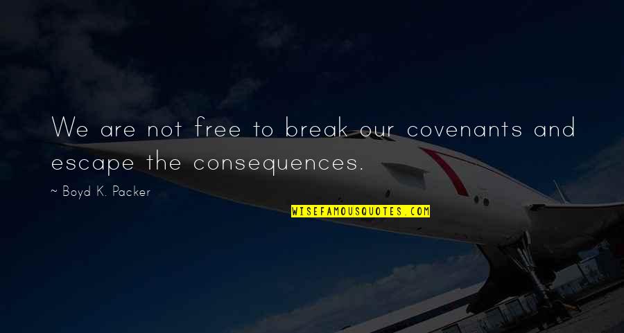 Nareesha Mccafrey Quotes By Boyd K. Packer: We are not free to break our covenants Nareesha Mccafrey Quotes By Boyd K. Packer: We are not free to break our covenants